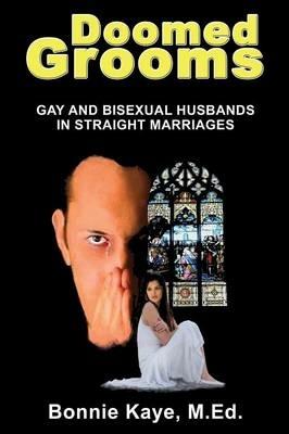 Doomed Grooms: Gay and Bisexual Husbands in Straight Marriages - Bonnie Kaye - cover
