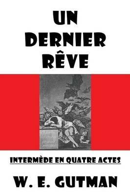 Un Dernier Reve: Intermede En Quatre Actes - W E Gutman - cover