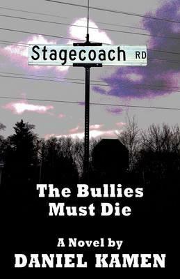 Stagecoach Road: The Bullies Must Die - Daniel Kamen - cover