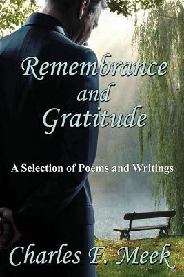 Remembrance and Gratitude: A Selection of Poems and Writings - Charles F Meek - cover