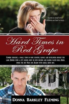 Hard Times in Red Grape: Secrets in Small Town California Are Hard to Keep - Donna Barkley Fleming - cover