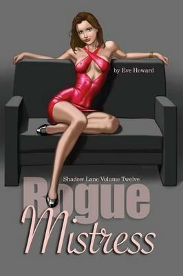 Rogue Mistress Shadow Lane Volume Twelve: A Novel of Sex, Spanking and Fetish Romance - Eve Howard - cover