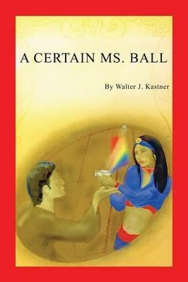 A Certain Ms. Ball - Walter J Kastner - cover