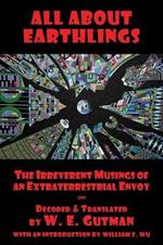 All about Earthlings: The Irreverent Musings of an Extraterrestrial Envoy