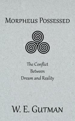 Morpheus Possessed: The Conflict Between Dream and Reality - W E Gutman - cover