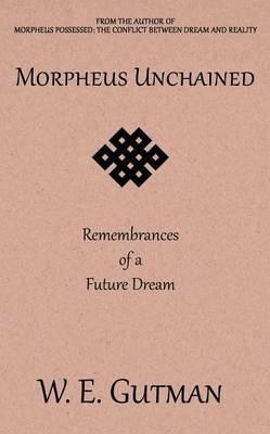 Morpheus Unchained: Remembrances of a Future Dream - W E Gutman - cover