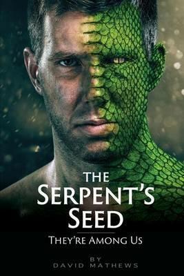 The Serpent's Seed: They're Among Us - David Mathews - cover