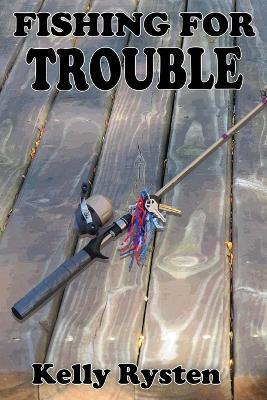 Fishing for Trouble: A Cassidy Adventure Novel - Kelly Rysten - cover