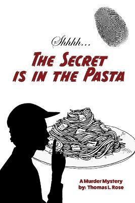 The Secret is in the Pasta - Thomas L Rose - cover