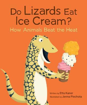 Do Lizards Eat Ice Cream?: How Animals Beat the Heat - Etta Kaner - cover
