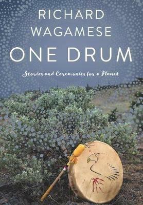 One Drum: Stories and Ceremonies for a Planet - Richard Wagamese - cover