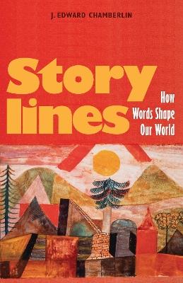 Storylines: How Words Shape Our World - J. Edward Chamberlin - cover