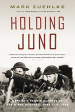 Holding Juno: Canada's heroic defence of the D-Day beaches, June 7-12, 1944