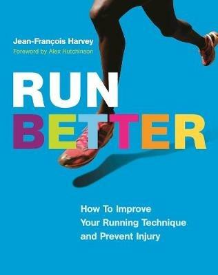 Run Better: How To Improve Your Running Technique and Prevent Injury - Jean-François Harvey - cover