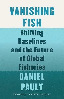 Vanishing Fish: Shifting Baselines and the Future of Global Fisheries - Daniel Pauly - cover