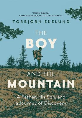 The Boy and the Mountain: A Father, His Son, and a Journey of Discovery - Torbjorn Ekelund - cover