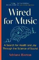 Wired for Music: A Search for Health and Joy Through the Science of Sound - Adriana Barton - cover