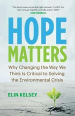 Hope Matters: Why Changing the Way We Think Is Critical to Solving the Environmental Crisis