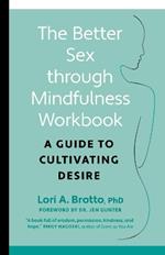 Better Sex through Mindfulness—The At-Home Guide to Cultivating Desire: A Guide to Cultivating Desire