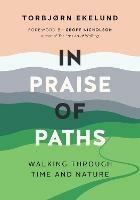 In Praise of Paths: Walking through Time and Nature - Torbjorn Ekelund - cover