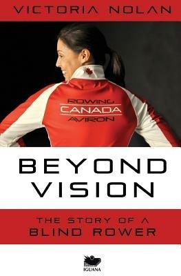 Beyond Vision: The Story of a Blind Rower - Victoria Nolan - cover