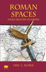 Roman Spaces: Essays Around an Empire