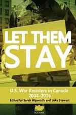 Let Them Stay: U.S. War Resisters in Canada 2004-2016