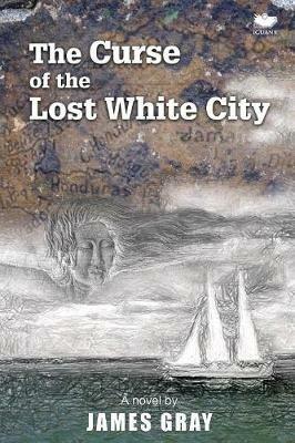 The Curse of the Lost White City - James Gray - cover