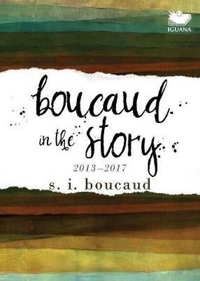 Boucaud in the Story: 2013-2017 - S I Boucaud - cover