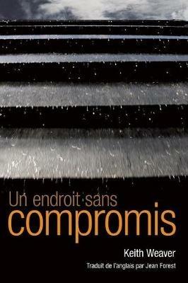 Un endroit sans compromis - Keith Weaver - cover