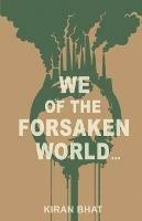 we of the forsaken world...