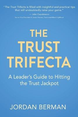 The Trust Trifecta: A Leader's Guide to Hitting the Trust Jackpot - Jordan Berman - cover