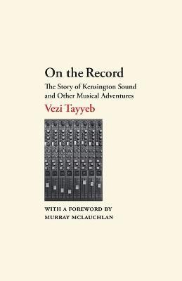 On the Record: The Story of Kensington Sound and Other Musical Adventures - Vezi Tayyeb - cover