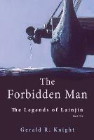 The Forbidden Man: The Legends of Lainjin, Book Two - Gerald R Knight - cover