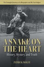 A Snake on the Heart: History, Mystery, and Truth: The Entangled Journeys of a Biographer and His Nazi Subject