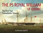 The PS Royal William of Quebec: The First True Transatlantic Steamer