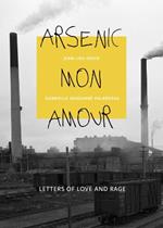 Arsenic mon amour: Letters of Love and Rage