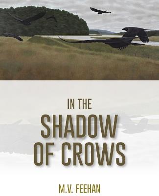 In the Shadow of Crows - M.V. Feehan - cover