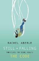 Still * Falling and The Code: Two Plays for Teenaged Audiences - Rachel Aberle - cover