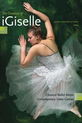 The Creation of iGiselle: Classical Ballet Meets Contemporary Video Games - cover