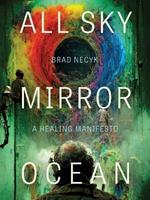 All Sky, Mirror Ocean: A Healing Manifesto