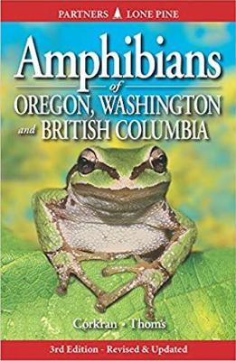 Amphibians of Oregon, Washington and British Columbia: A Field Identification Guide - Charlotte Corkran,Chris Thoms - cover