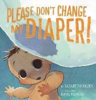 Please Don't Change My Diaper! - Sarabeth Holden - cover