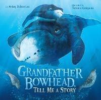 Grandfather Bowhead, Tell Me A Story - Aviaq Johnston - cover