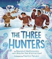 The Three Hunters - Raymond Gianfrancesco,Grade 4 Class of Leo Ussak School - cover