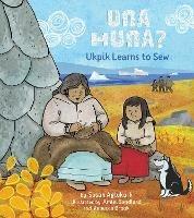 Una Huna?: Ukpik Learns to Sew - Susan Aglukark - cover