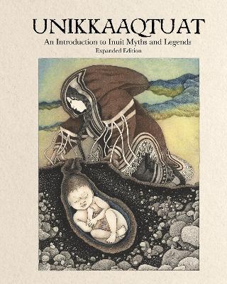 Unikkaaqtuat: An Introduction to Inuit Myths and Legends: Expanded Edition - cover