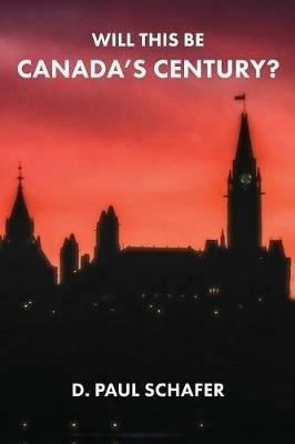 Will This Be Canada's Century? - D Paul Schafer - cover