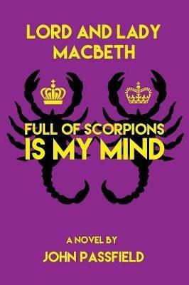 Lord and Lady Macbeth: Full of Scorpions Is My Mind - John Passfield - cover