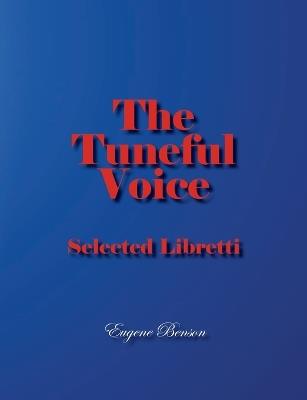 The Tuneful Voice: Selected Libretti - Eugene Benson - cover